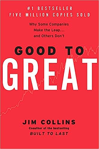 Good to Great: Why Some Companies Make the Leap…And Others Don't