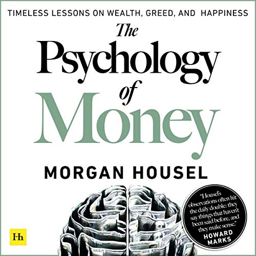 The Psychology of Money – Timeless lessons on wealth, greed, and happiness