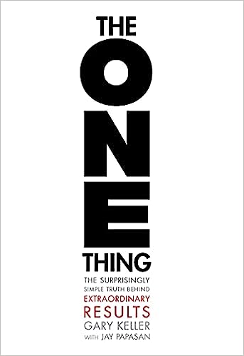The ONE Thing – The Surprisingly Simple Truth about Extraordinary Results
