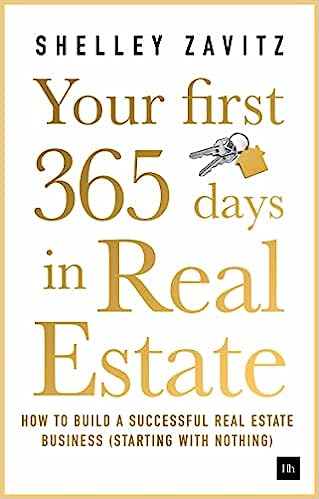 Your First 365 Days in Real Estate: How to Build a Successful Real Estate Business: Starting with Nothing